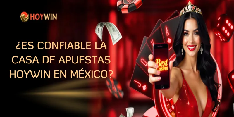 ¿Es confiable la casa de apuestas Hoywin en México?